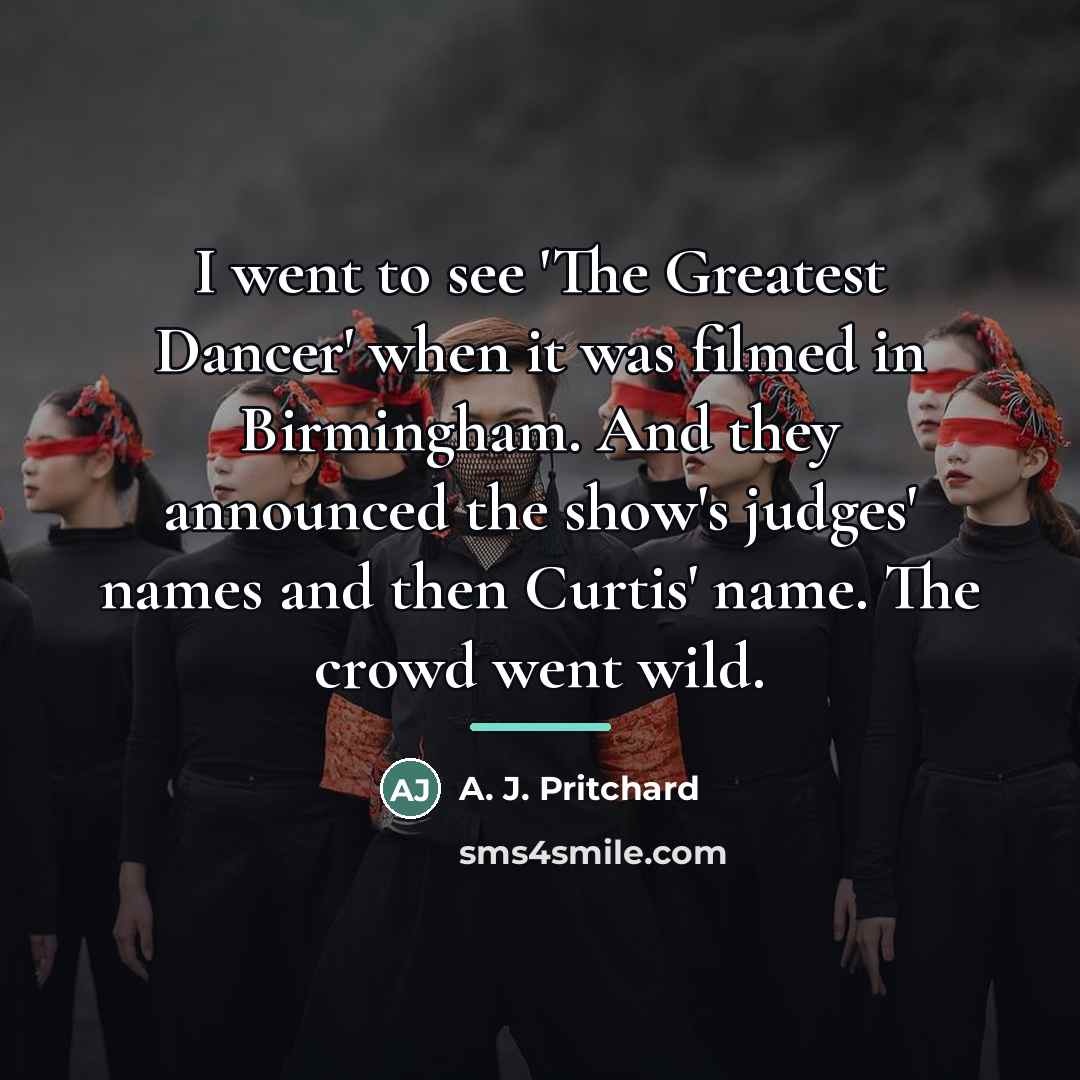 “I went to see 'The Greatest Dancer' when it was…” quote by A. J. Pritchard