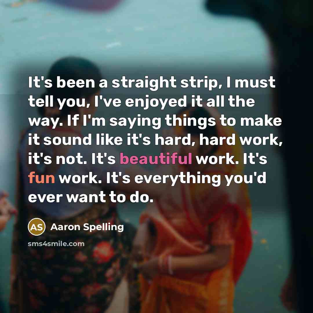 “It's been a straight strip, I must tell you, I've…” quote by Aaron Spelling
