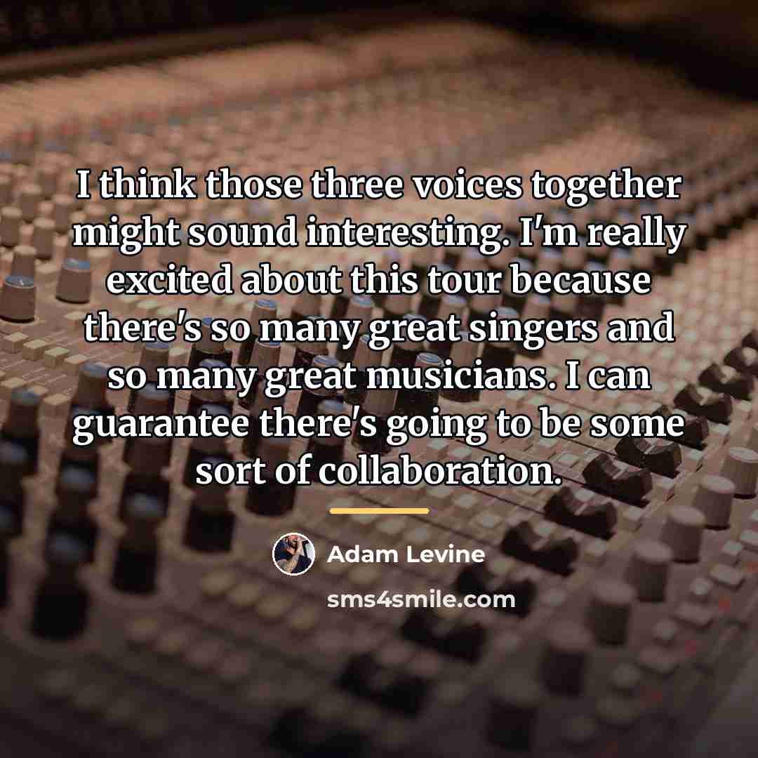 “I think those three voices together might sound interesting. I'm…” quote by Adam Levine