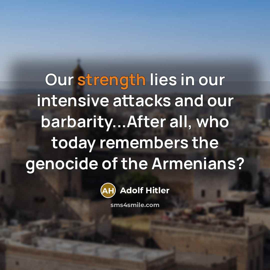 “Our strength lies in our intensive attacks and our barbarity...After…” quote by Adolf Hitler