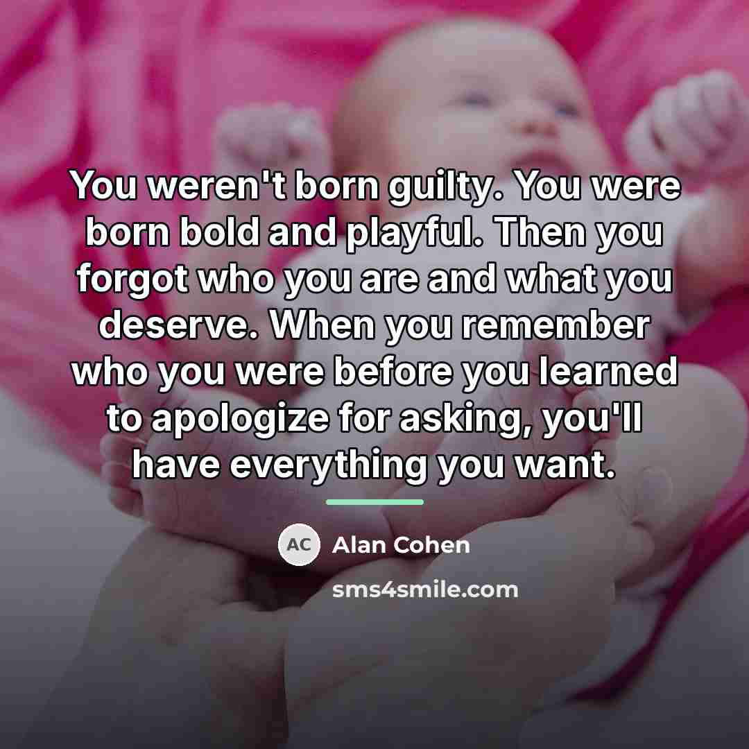 “You weren't born guilty. You were born bold and playful.…” quote by Alan Cohen