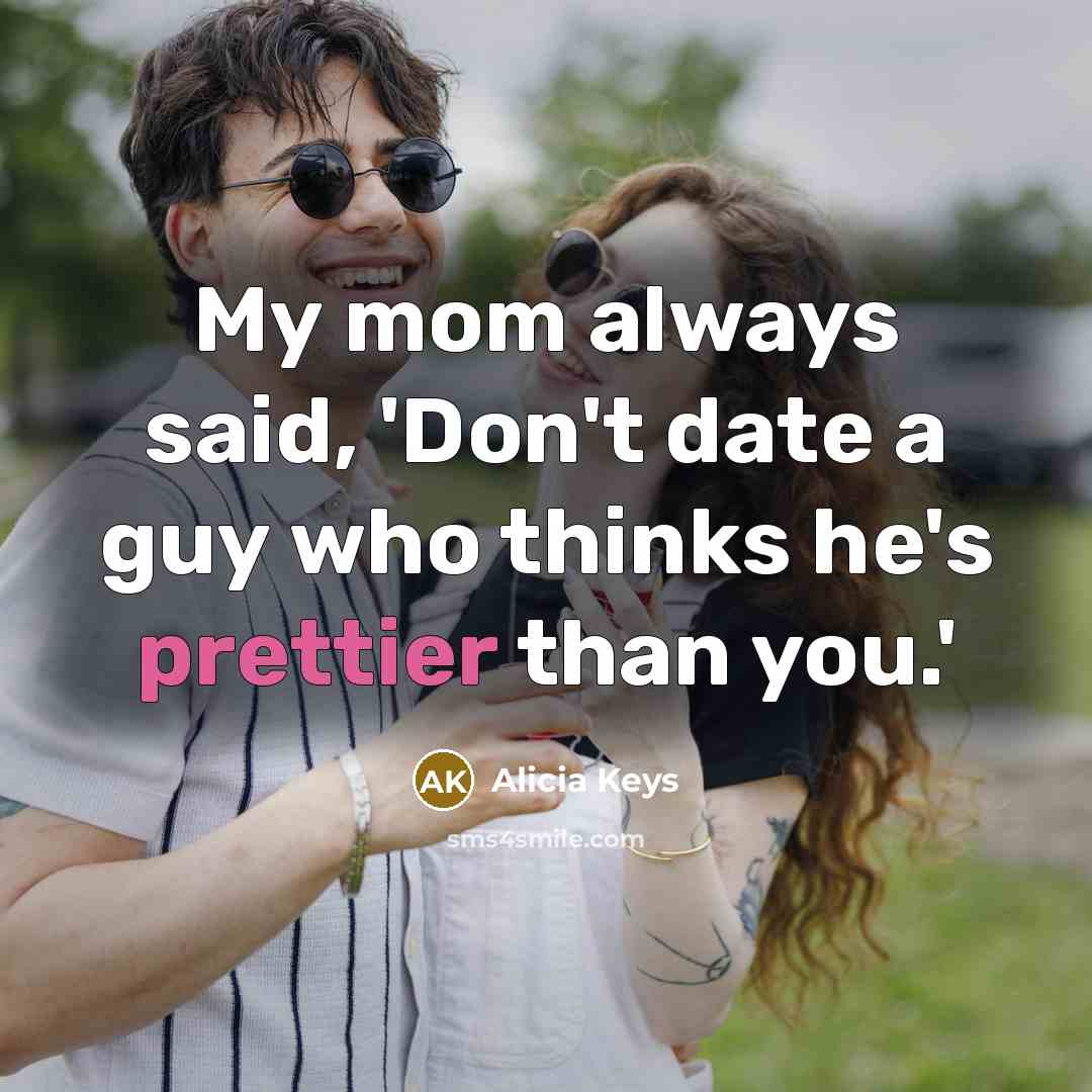 “My mom always said, 'Don't date a guy who thinks…” quote by Alicia Keys