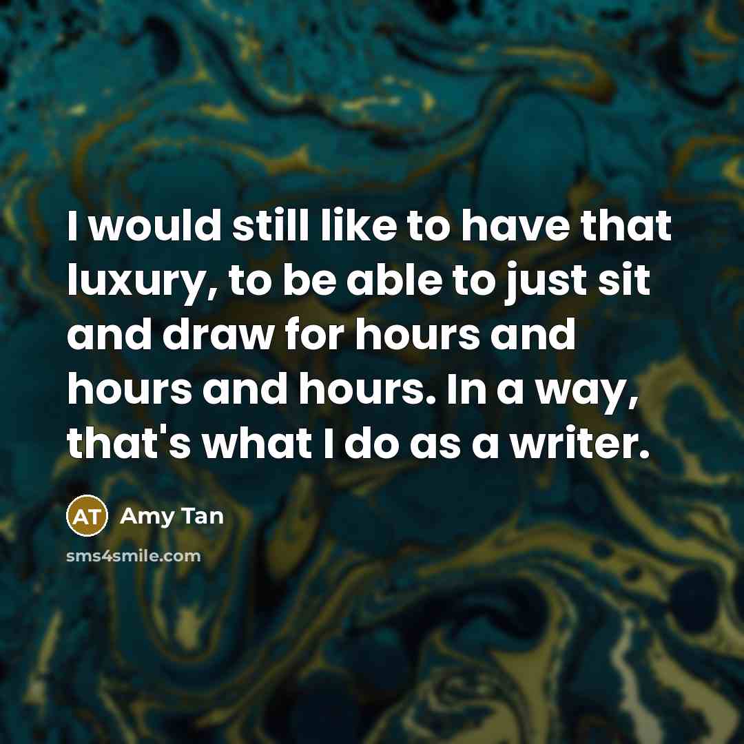 “I would still like to have that luxury, to be…” quote by Amy Tan