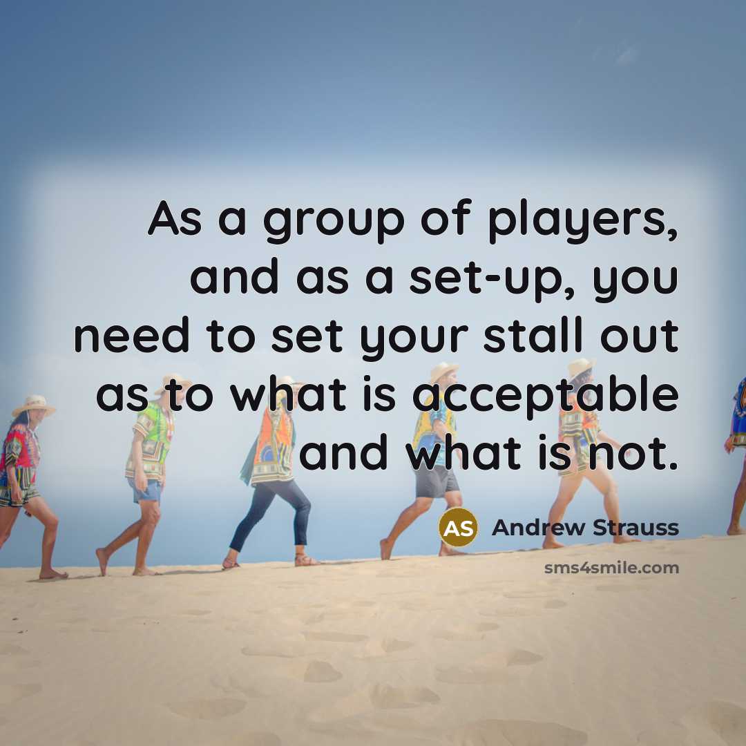 “As a group of players, and as a set-up, you…” quote by Andrew Strauss