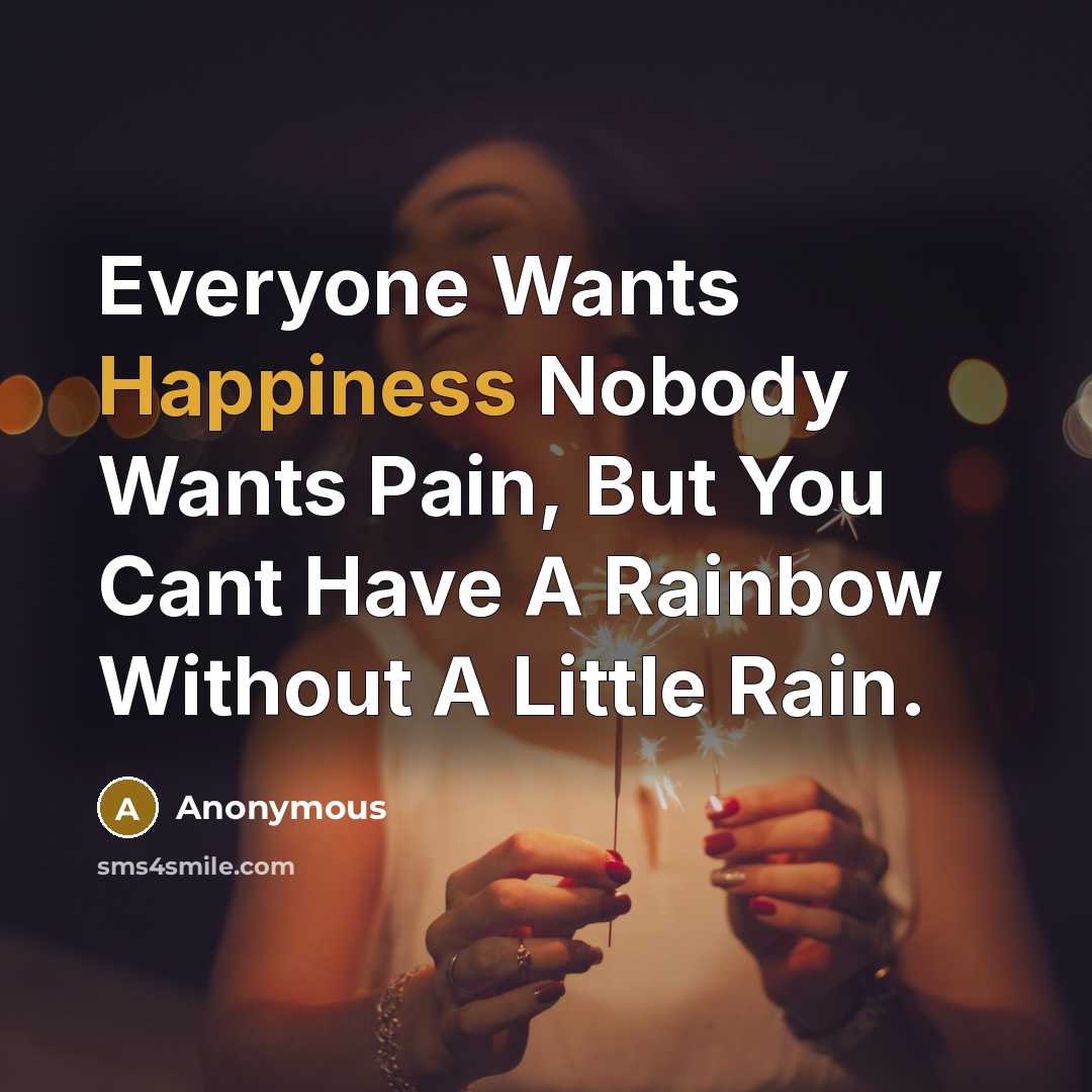 “Everyone Wants Happiness Nobody Wants Pain, But You Cant Have…” quote by Anonymous