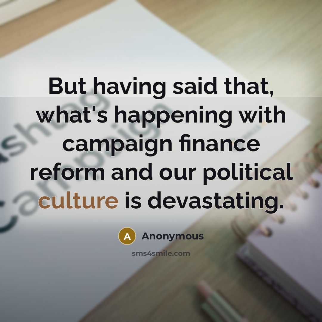 “But having said that, what's happening with campaign finance reform…” quote by Anonymous