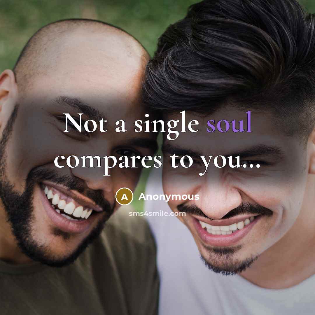 “Not a single soul compares to you…” quote by Anonymous