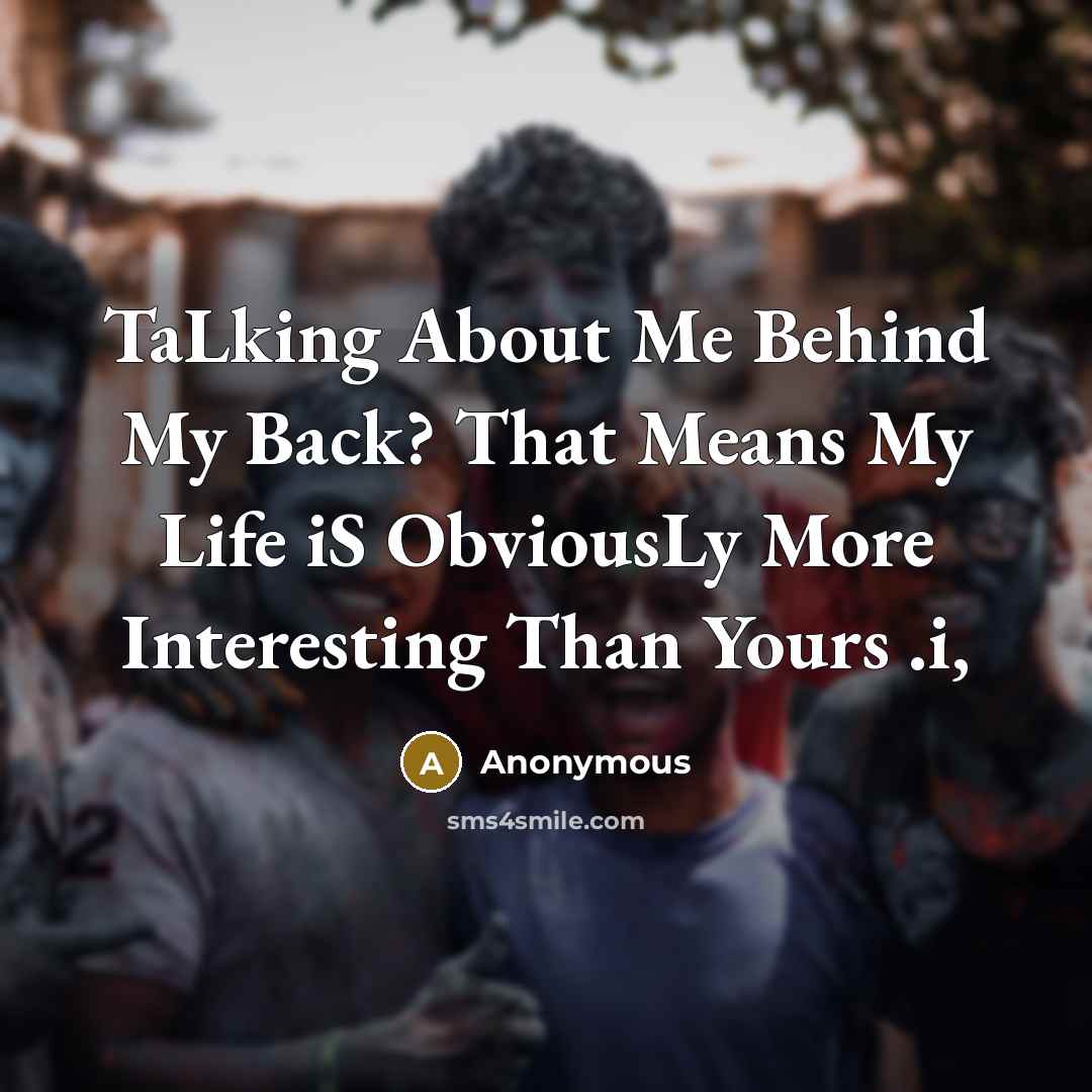 “TaLking About Me Behind My Back? That Means My Life…” quote by Anonymous