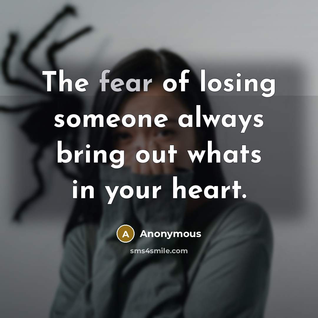 “The fear of losing someone always bring out whats in…” quote by Anonymous