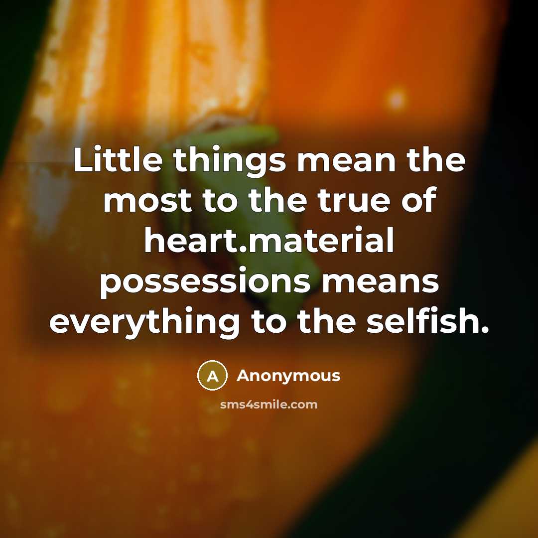 “Little things mean the most to the true of heart.material…” quote by Anonymous