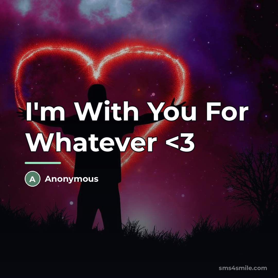 “I'm With You For Whatever…” quote by Anonymous