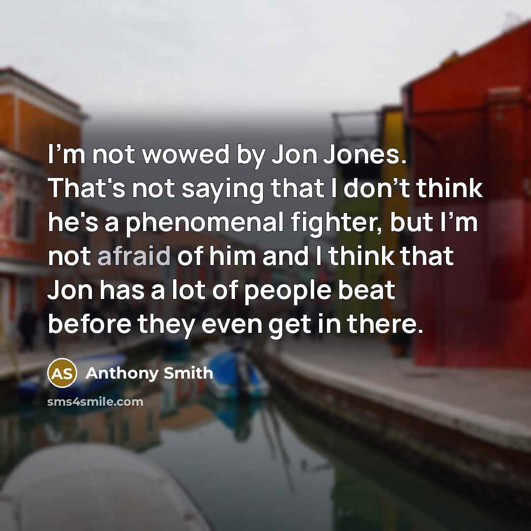 “I'm not wowed by Jon Jones. That's not saying that…” quote by Anthony Smith