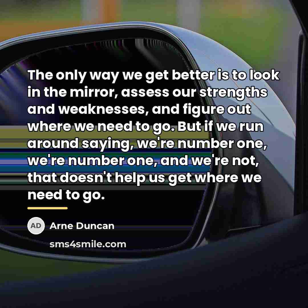“The only way we get better is to look in…” quote by Arne Duncan