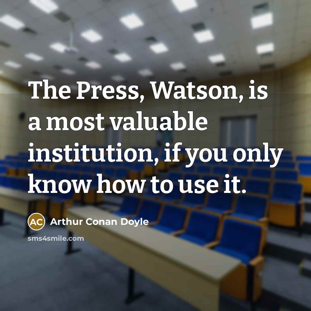 “The Press, Watson, is a most valuable institution, if you…” quote by Arthur Conan Doyle