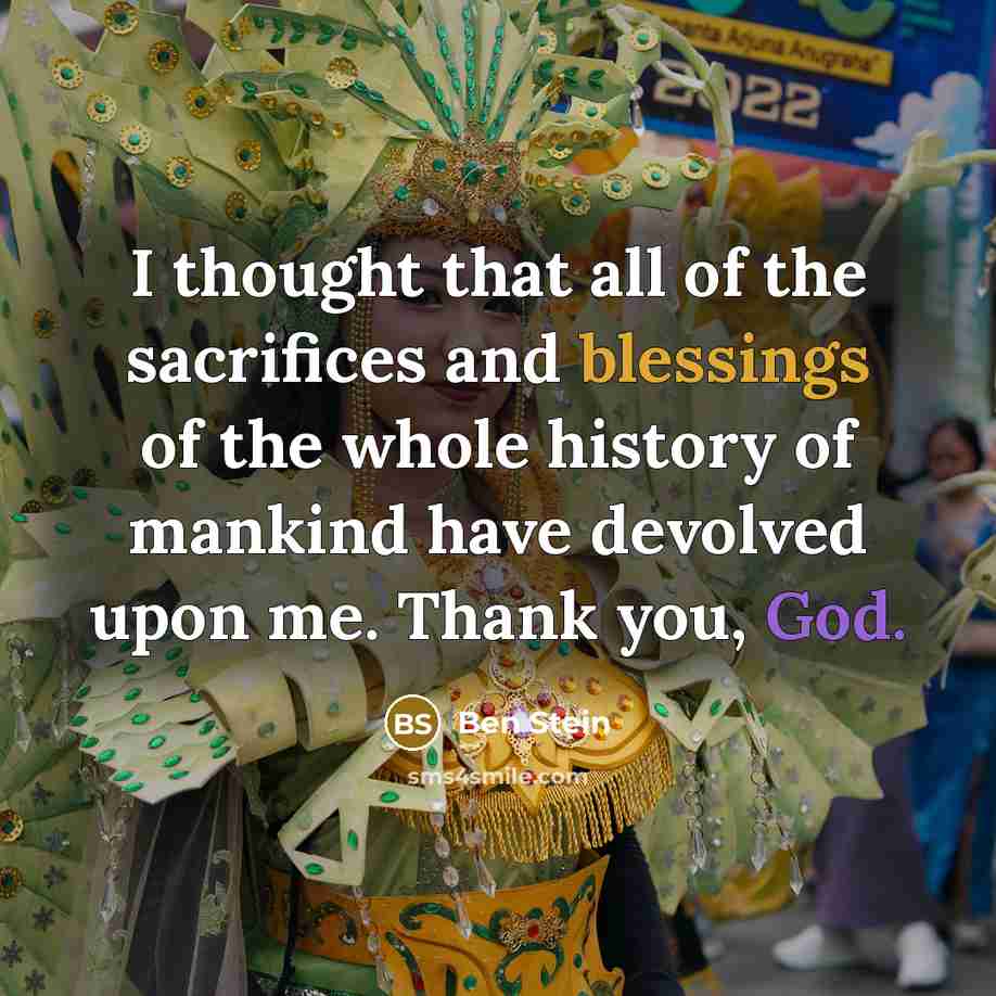 “I thought that all of the sacrifices and blessings of…” quote by Ben Stein