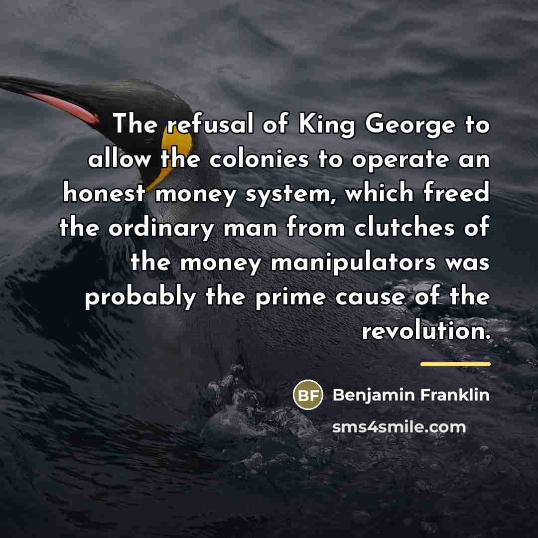 “The refusal of King George to allow the colonies to…” quote by Benjamin Franklin