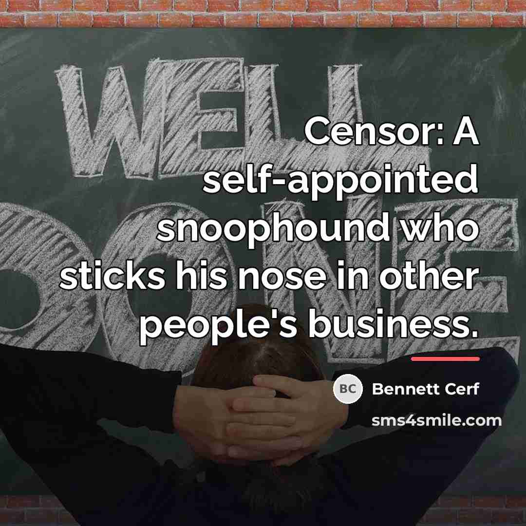 “Censor: A self-appointed snoophound who sticks his nose in other…” quote by Bennett Cerf