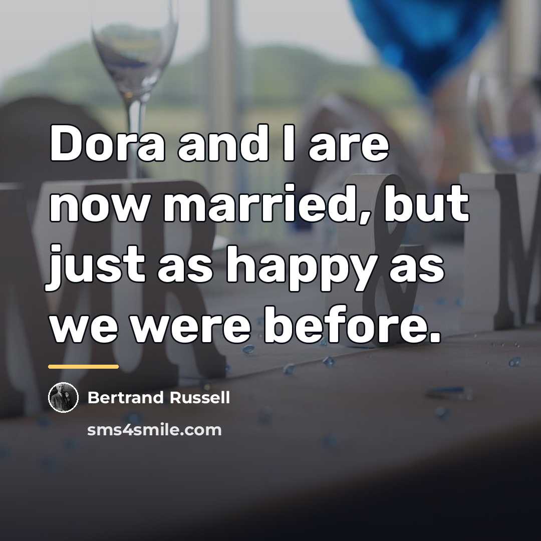 “Dora and I are now married, but just as happy…” quote by Bertrand Russell