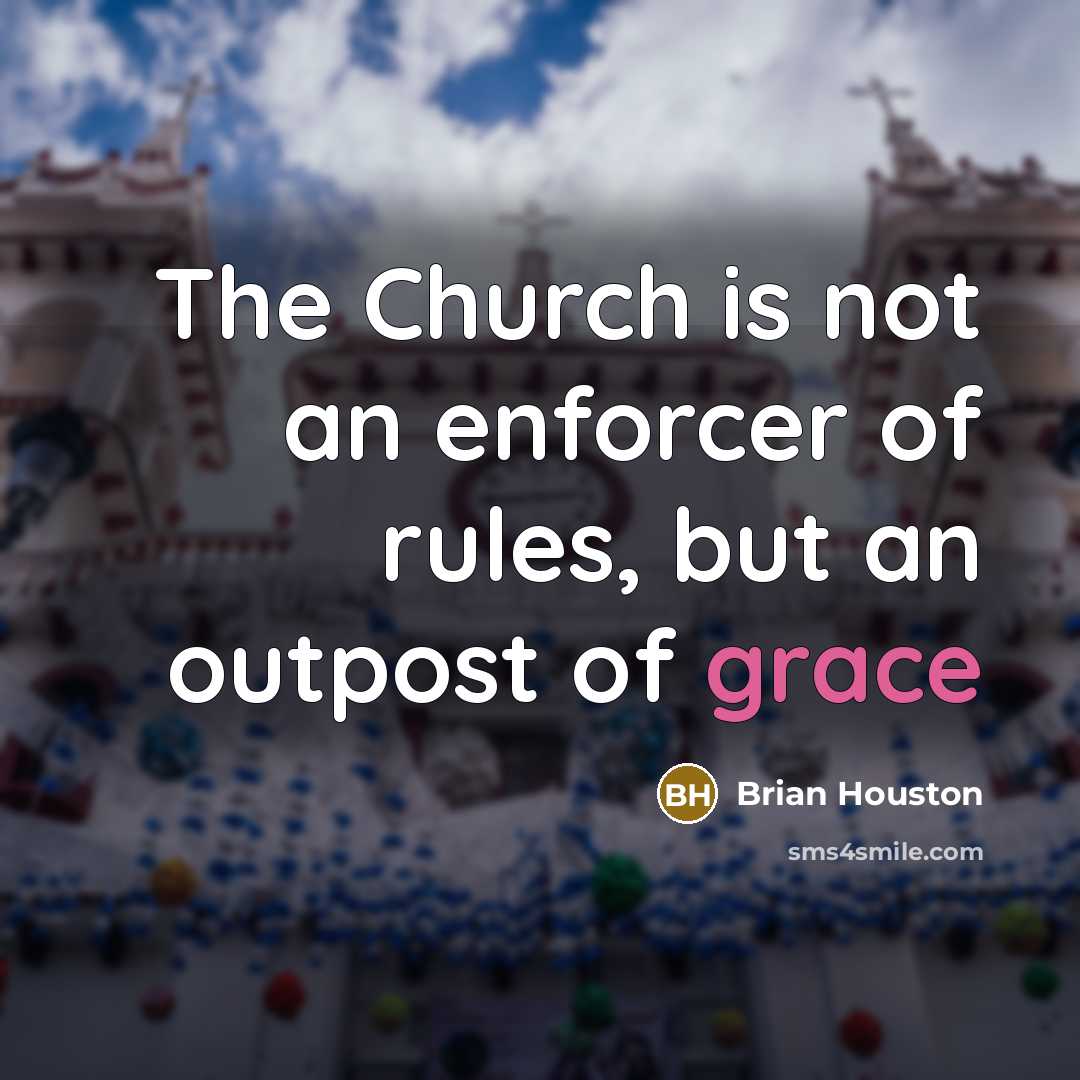 “The Church is not an enforcer of rules, but an…” quote by Brian Houston