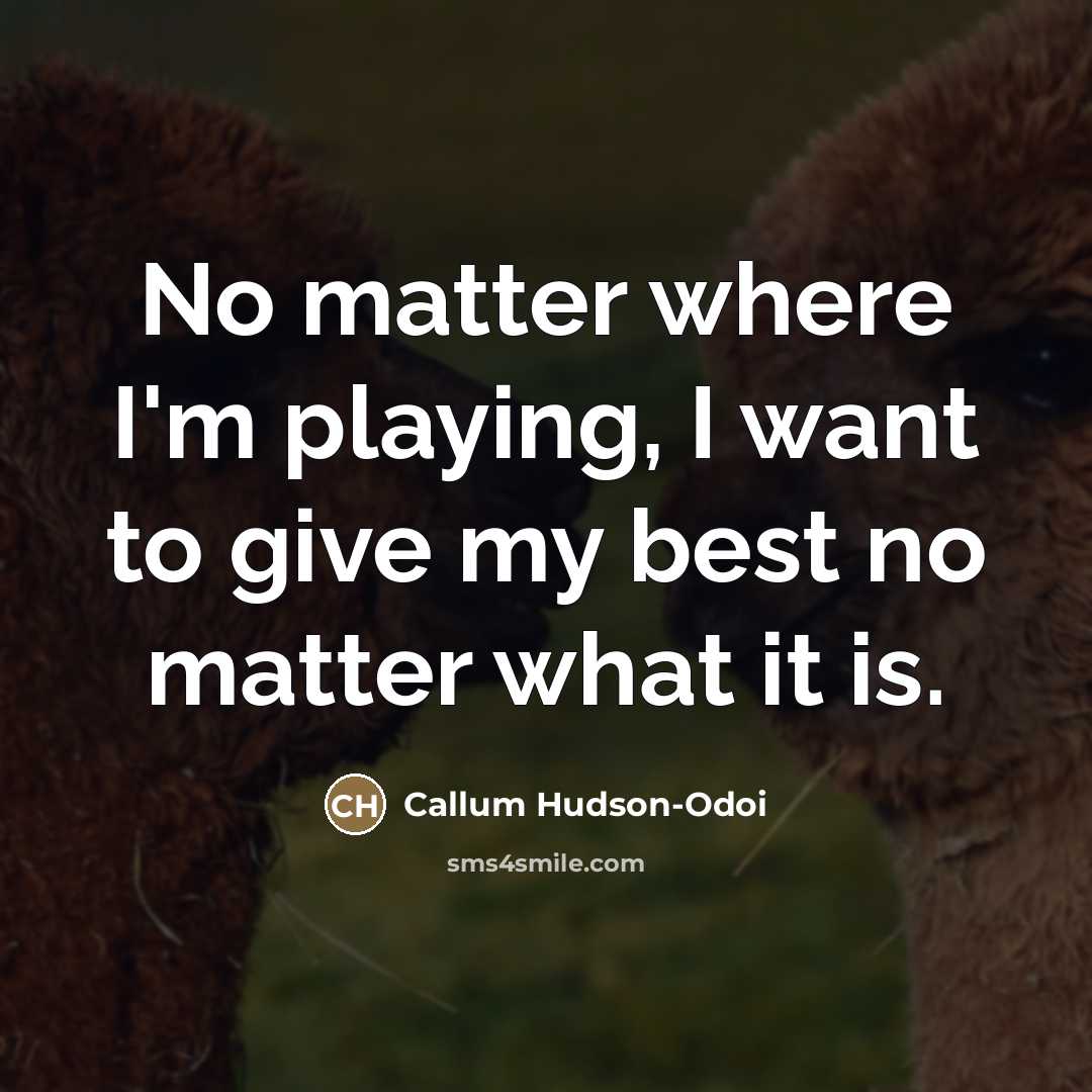 “No matter where I'm playing, I want to give my…” quote by Callum Hudson-Odoi