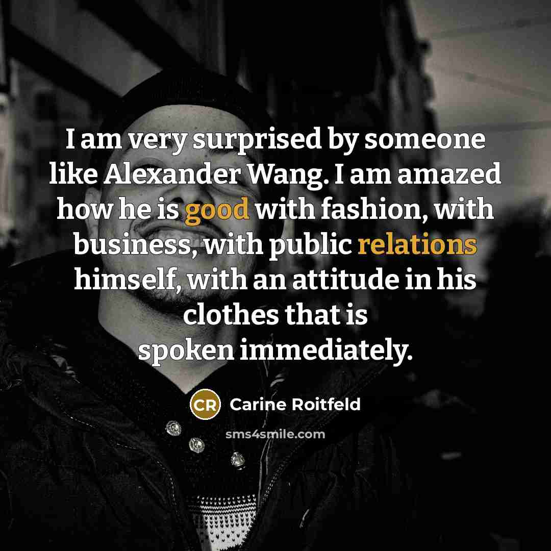 “I am very surprised by someone like Alexander Wang. I…” quote by Carine Roitfeld