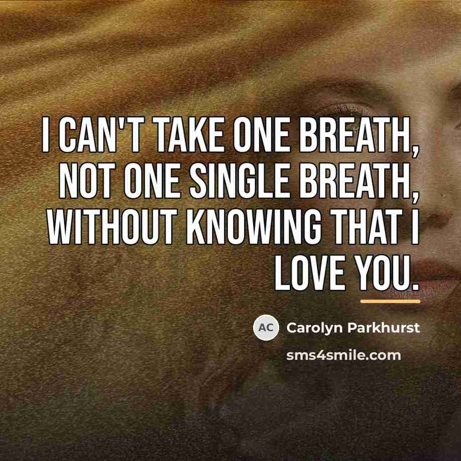 “I can't take one breath, not one single breath, without…” quote by Carolyn Parkhurst