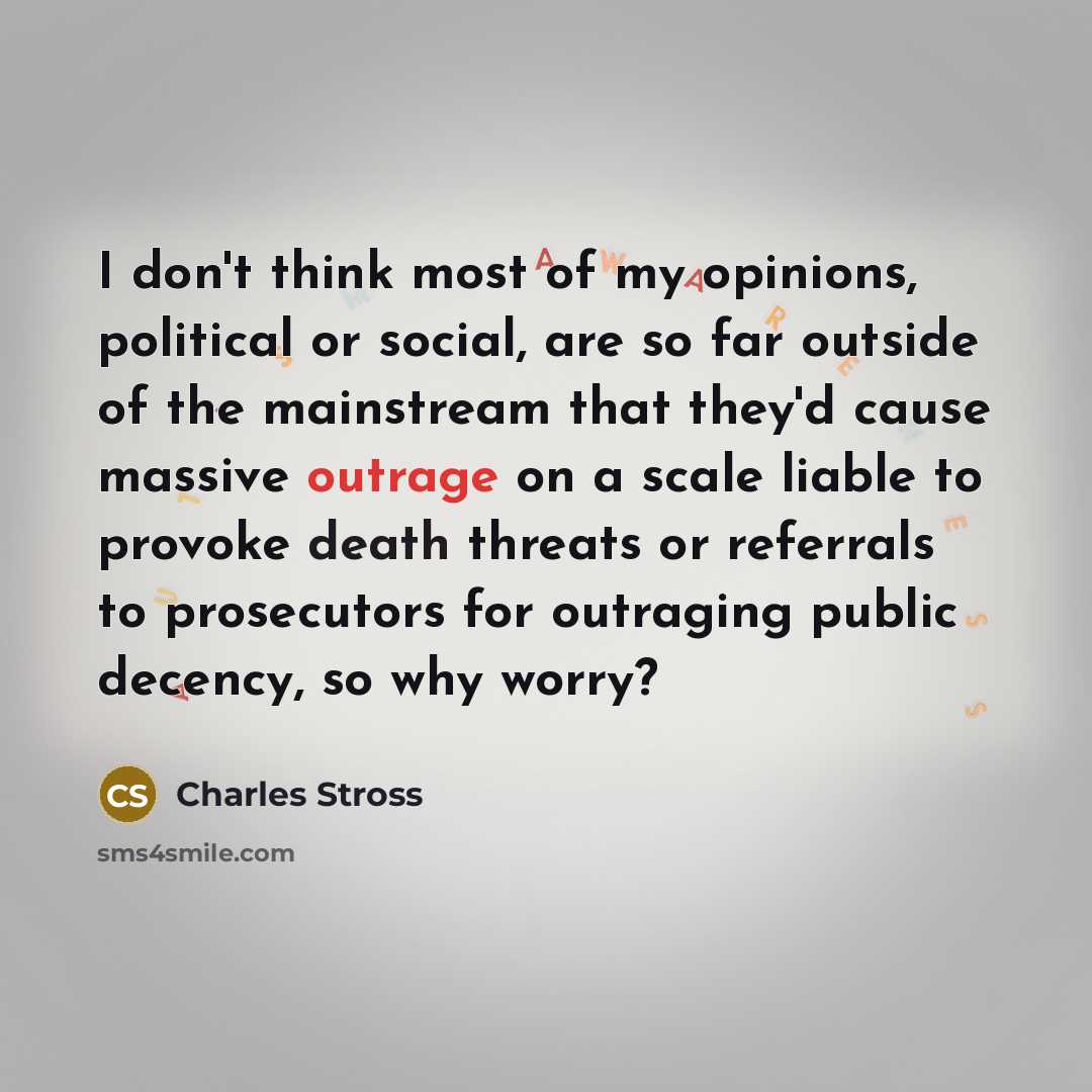 “I don't think most of my opinions, political or social,…” quote by Charles Stross