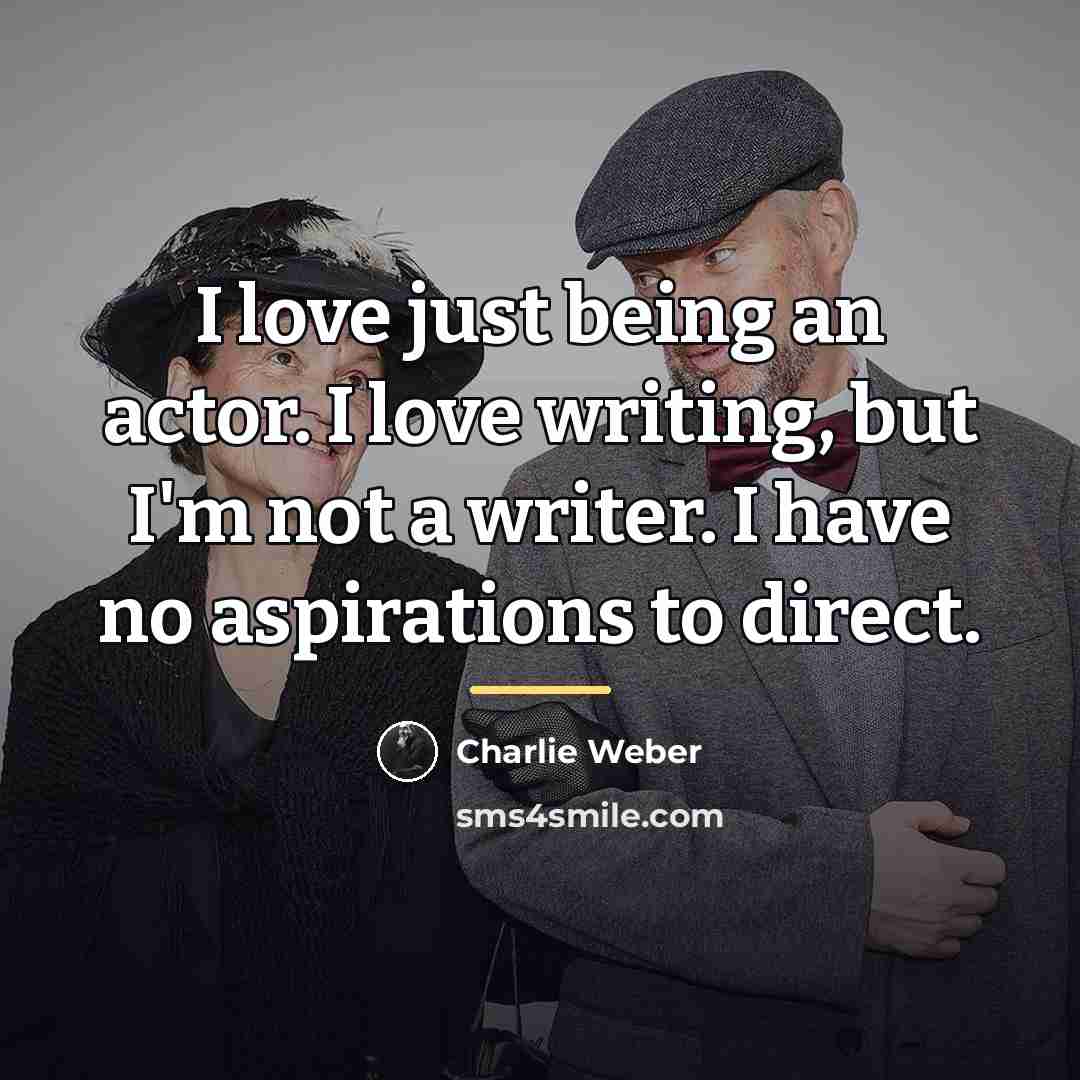 “I love just being an actor. I love writing, but…” quote by Charlie Weber
