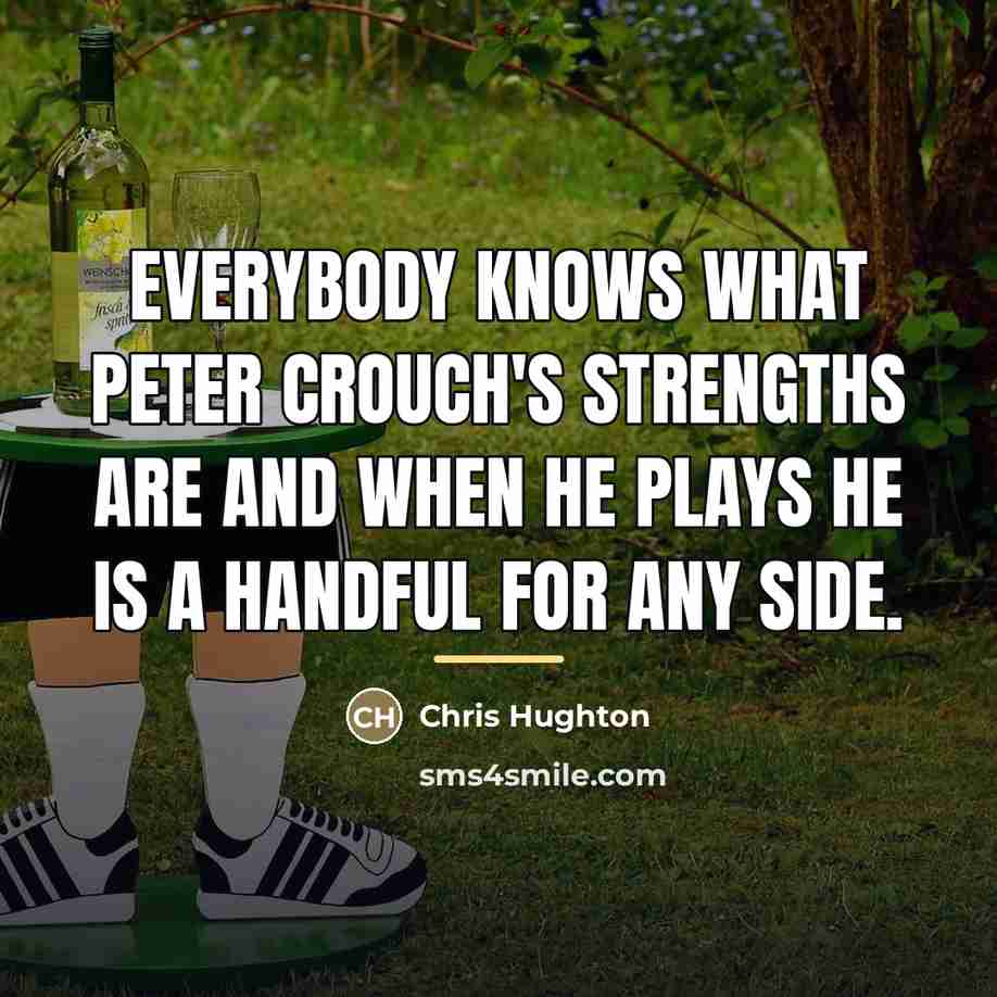 “Everybody knows what Peter Crouch's strengths are and when he…” quote by Chris Hughton