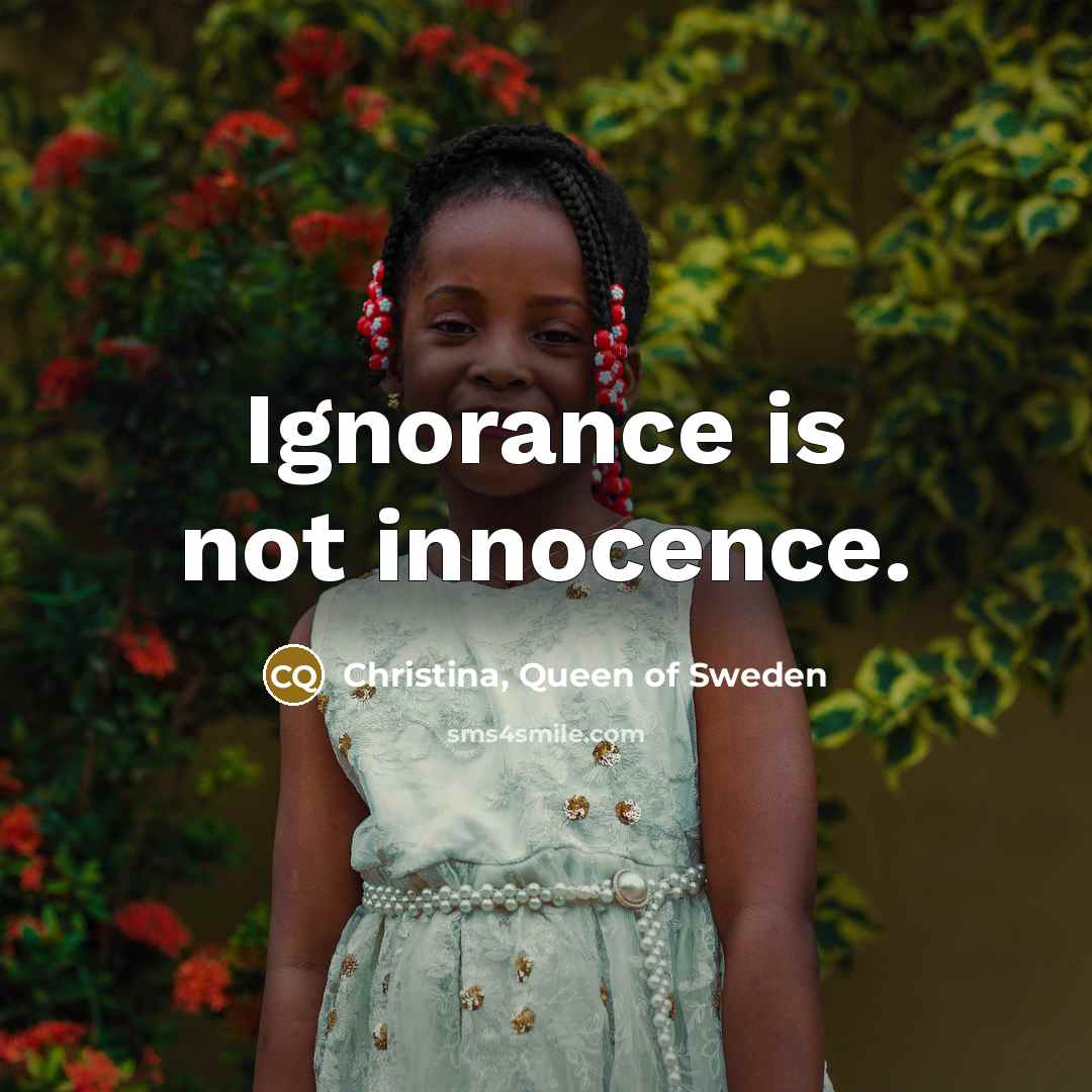 “Ignorance is not innocence.…” quote by Christina, Queen of Sweden