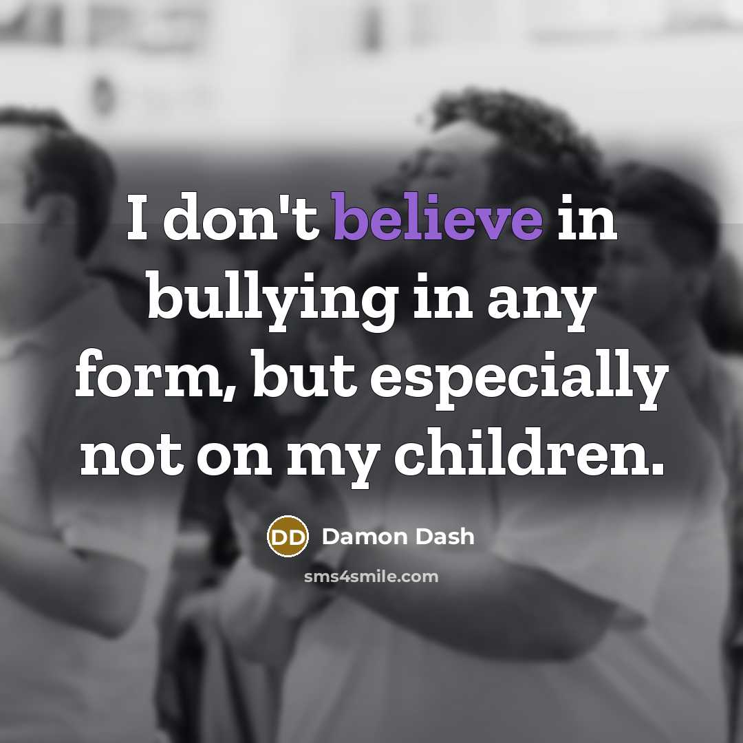 “I don't believe in bullying in any form, but especially…” quote by Damon Dash