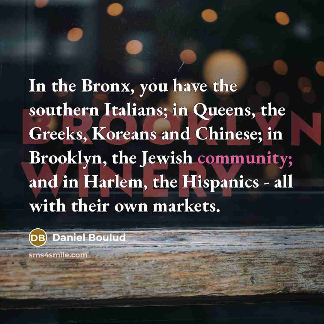 “In the Bronx, you have the southern Italians; in Queens,…” quote by Daniel Boulud