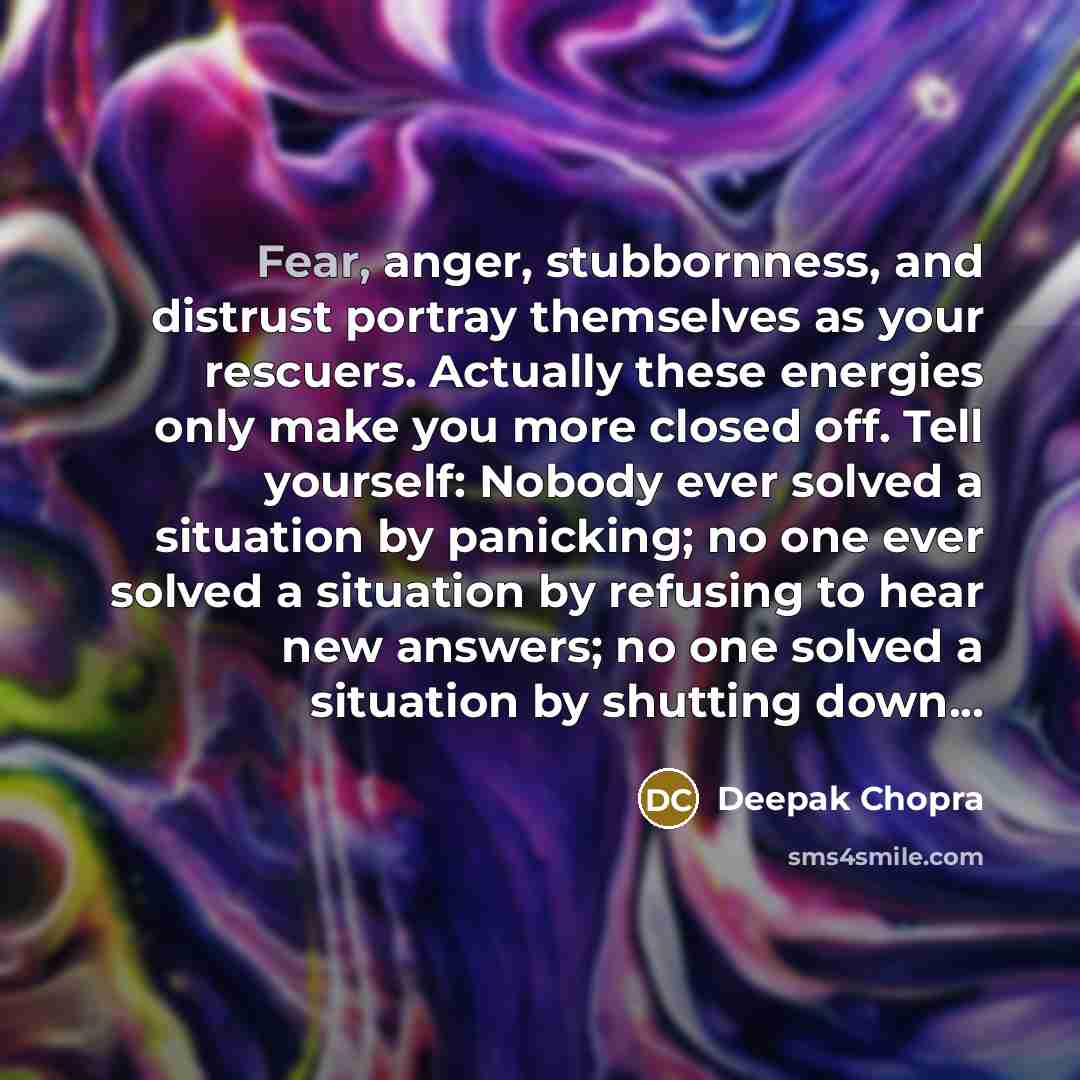 “Fear, anger, stubbornness, and distrust portray themselves as your rescuers.…” quote by Deepak Chopra