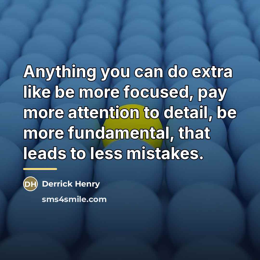 “Anything you can do extra like be more focused, pay…” quote by Derrick Henry