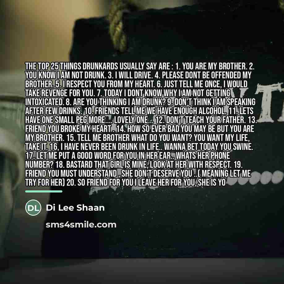 “The top 25 things drunkards usually say are : 1.…” quote by Di Lee Shaan