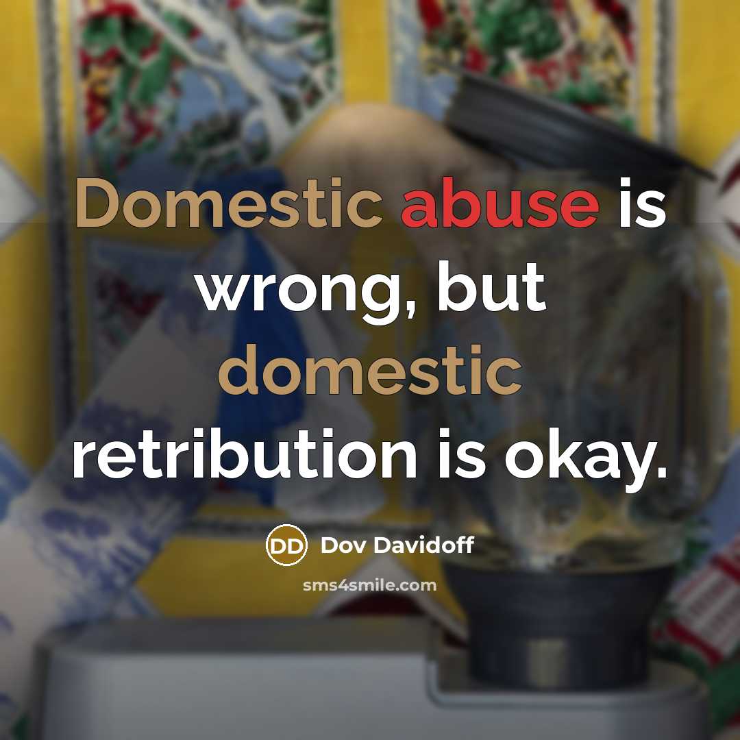 “Domestic abuse is wrong, but domestic retribution is okay.…” quote by Dov Davidoff