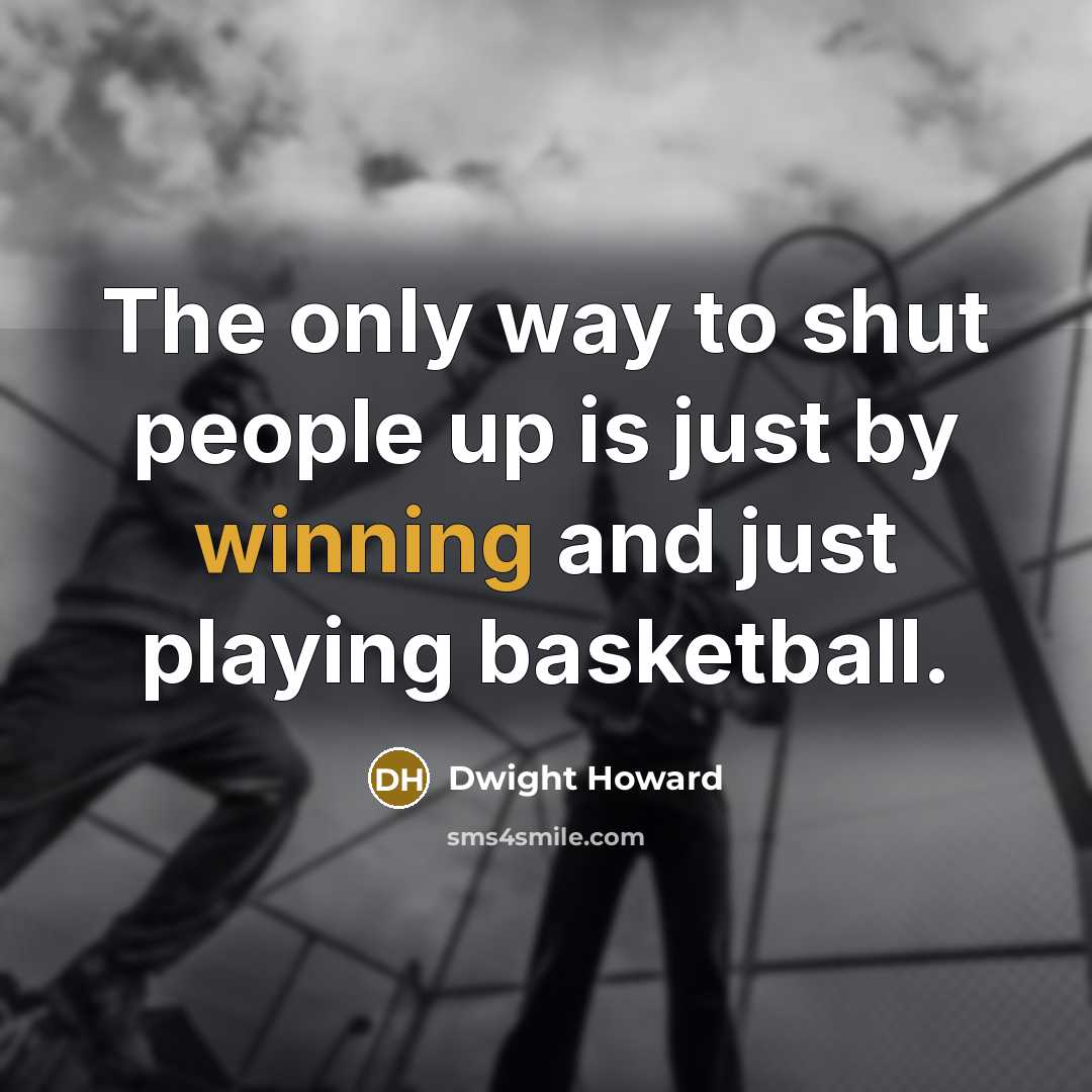 “The only way to shut people up is just by…” quote by Dwight Howard