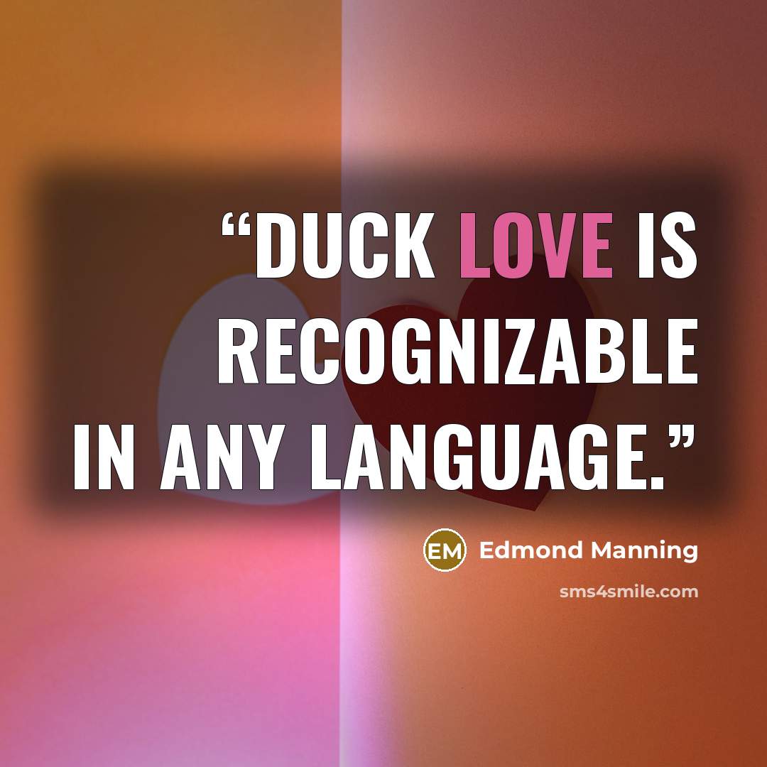 “Duck love is recognizable in any language.” quote by Edmond Manning