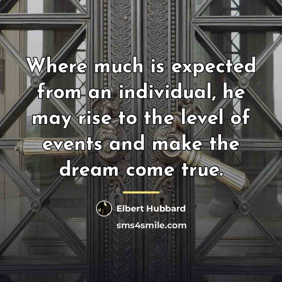 “Where much is expected from an individual, he may rise…” quote by Elbert Hubbard