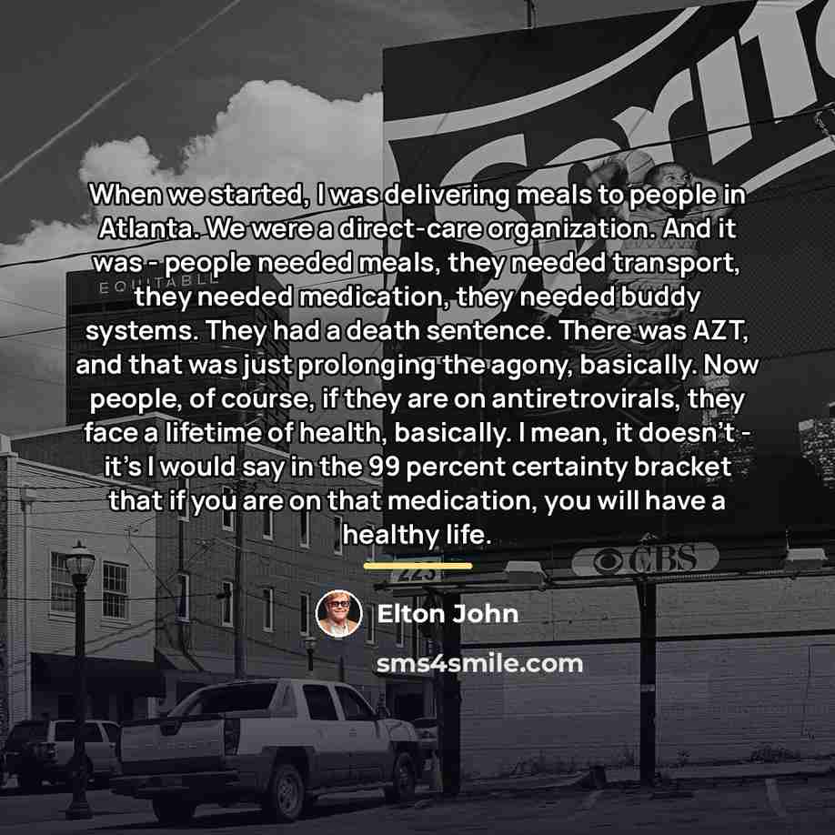 “When we started, I was delivering meals to people in…” quote by Elton John