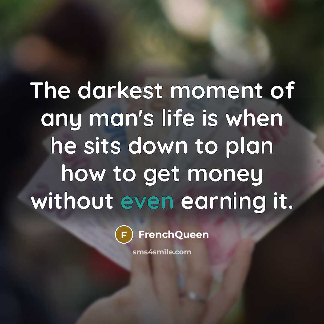 “The darkest moment of any man's life is when he…” quote by Frenchqueen