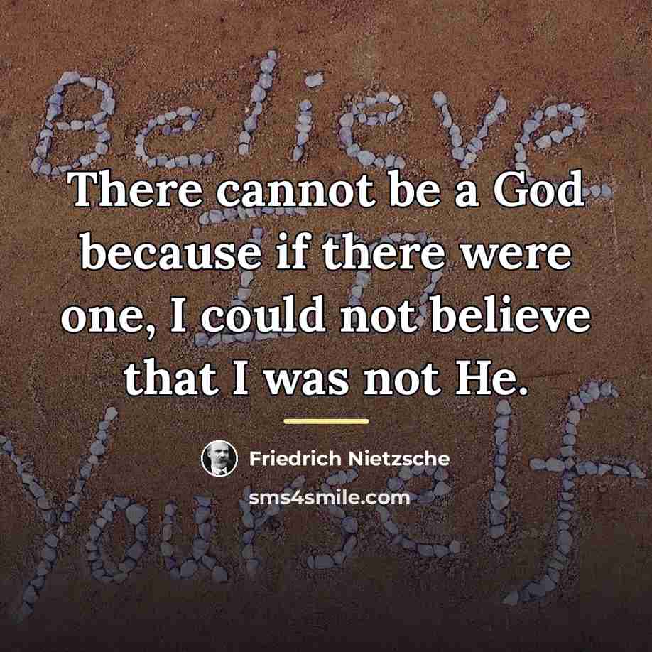 “There cannot be a God because if there were one,…” quote by Friedrich Nietzsche