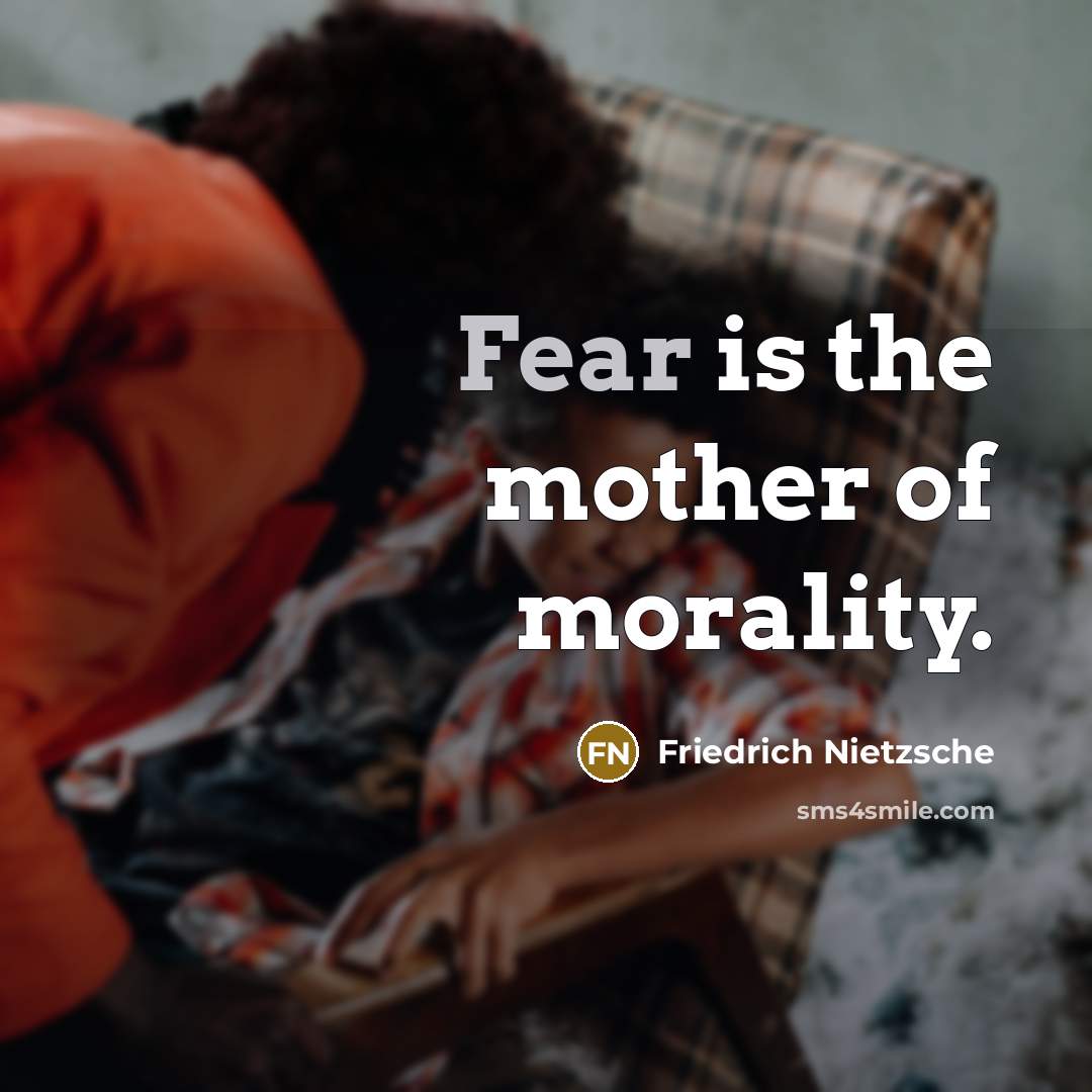 “Fear is the mother of morality.…” quote by Friedrich Nietzsche