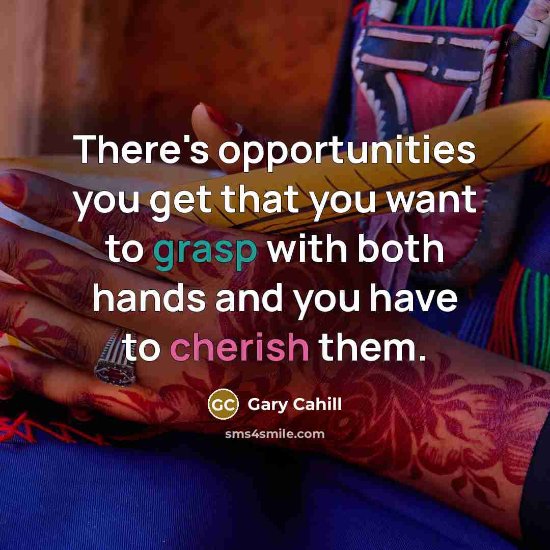 “There's opportunities you get that you want to grasp with…” quote by Gary Cahill