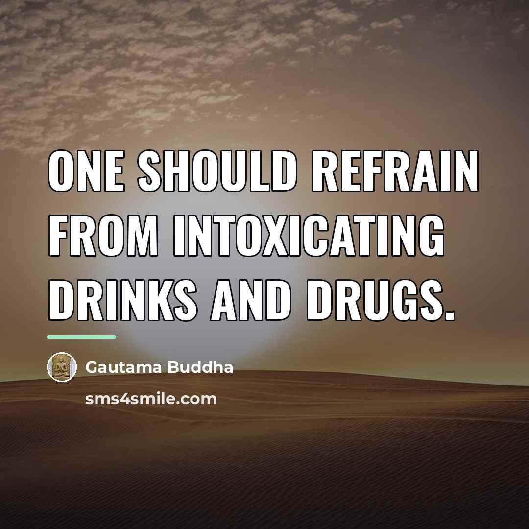 “One should refrain from intoxicating drinks and drugs.…” quote by Gautama Buddha