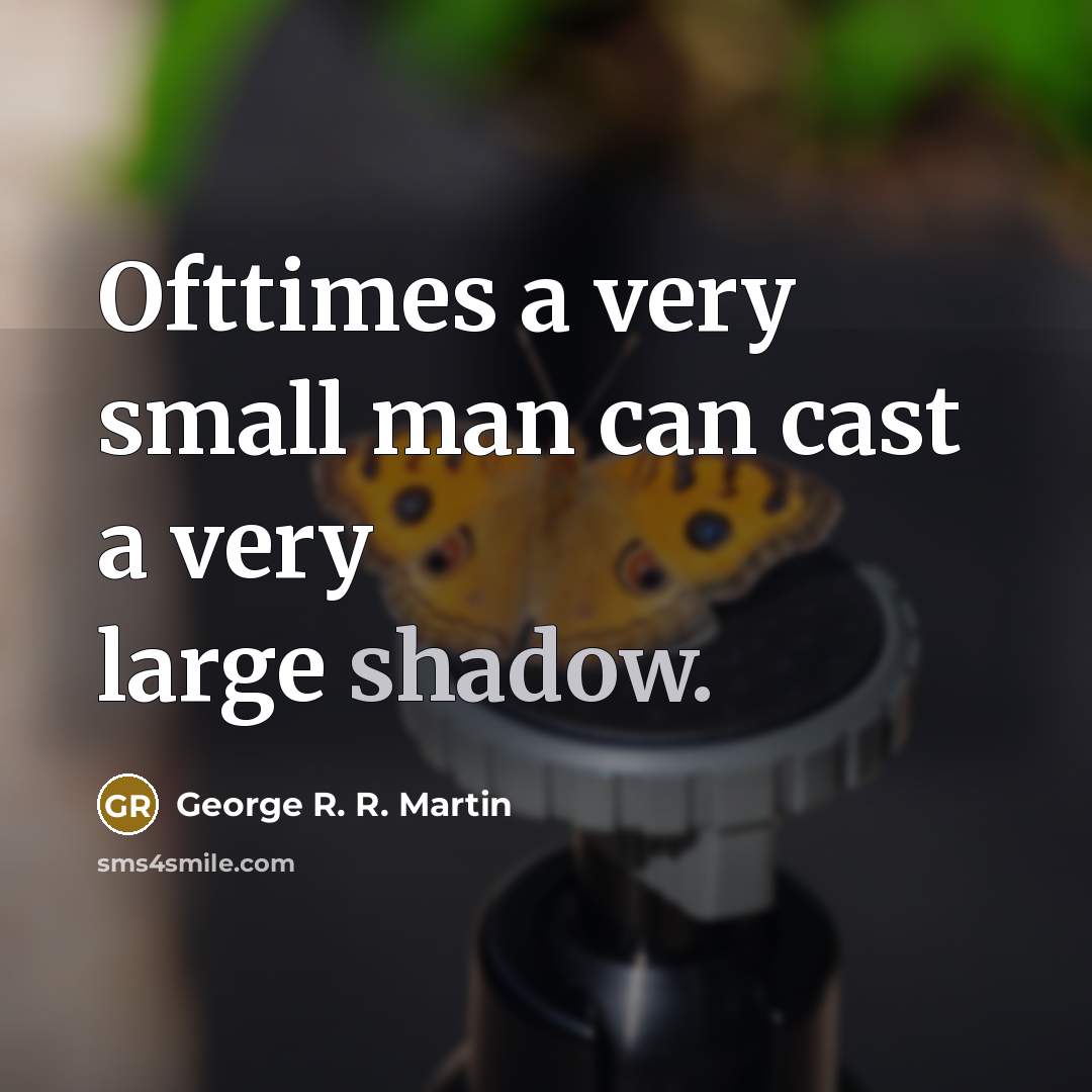 “Ofttimes a very small man can cast a very large…” quote by George R. R. Martin