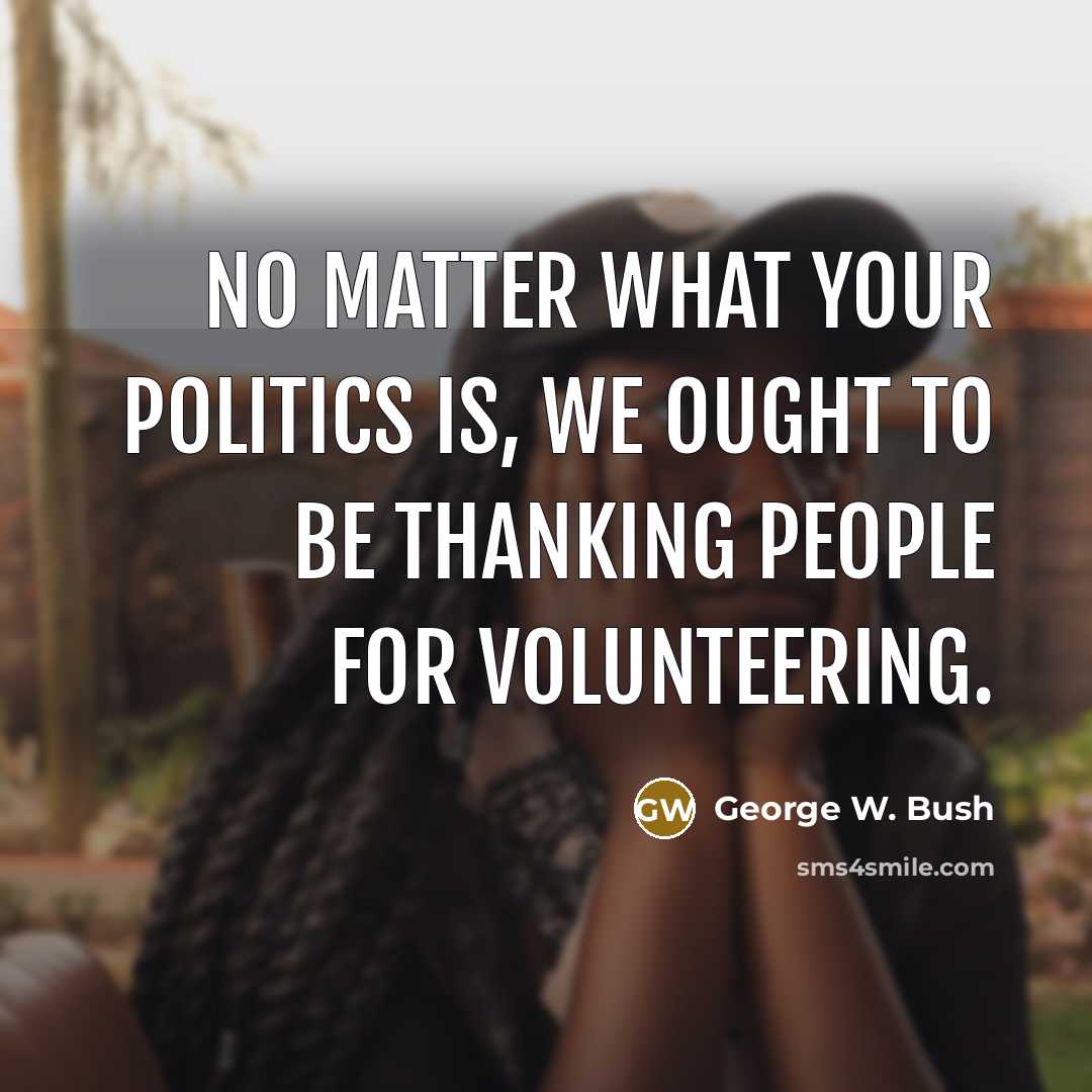 “No matter what your politics is, we ought to be…” quote by George W. Bush