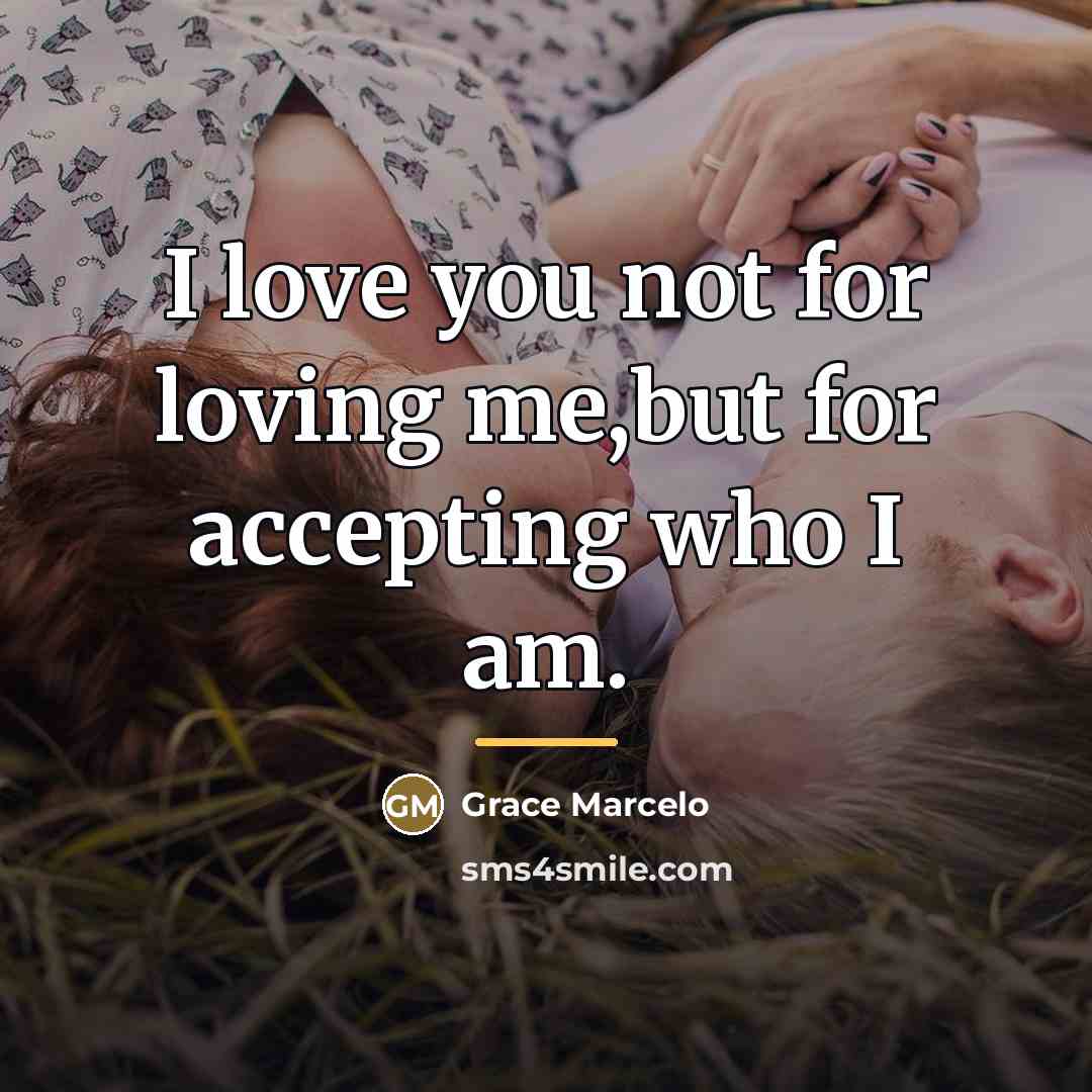“I love you not for loving me,but for accepting who…” quote by Grace Marcelo