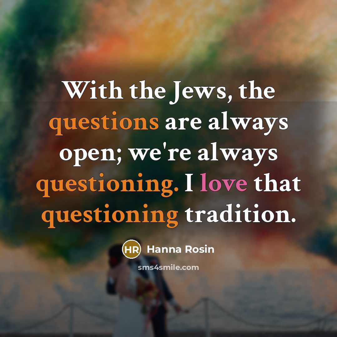 “With the Jews, the questions are always open; we're always…” quote by Hanna Rosin