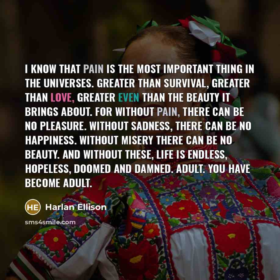 “I know that pain is the most important thing in…” quote by Harlan Ellison